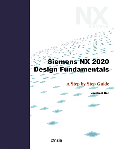 Siemens NX 2020 Design Fundamentals: A Step by Step Guide - Epub + Converted Pdf